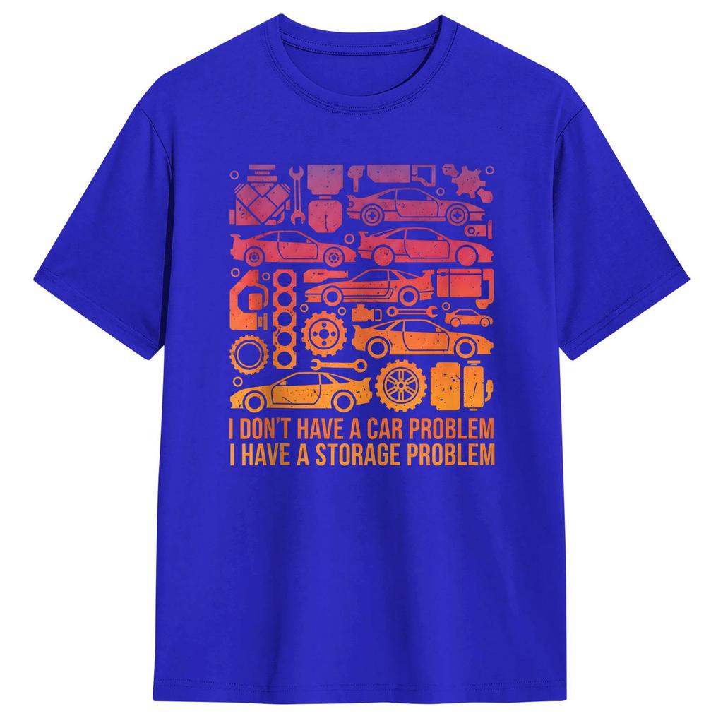 I Dont Have a Car Problem I Have a Storage Problem Unisexs T Shirts Funny Tees Short Sleeve TShirt Cotton Birthday Gift Clothes
