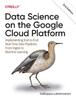 Книга Data Science On the Google Cloud Platform : Implementing End-to-End Real-Time Data Pipelines: From Ingest To Machine Learning