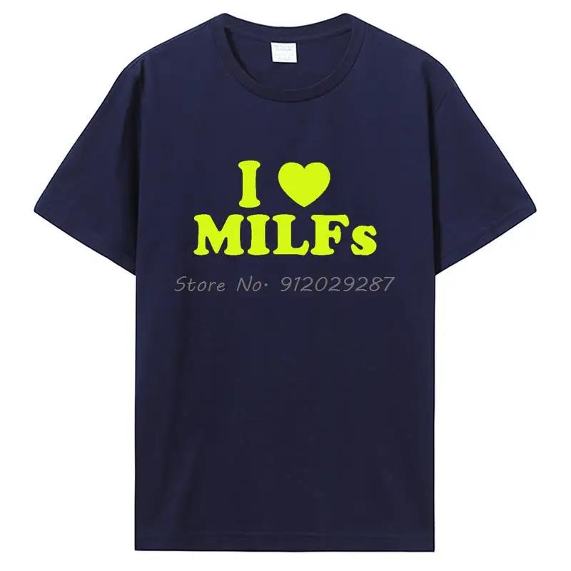 Funny I Love MILFs Heart T Shirt Graphic Cotton T-shirt Streetwear Birthday Gifts Summer Style Tshirt Clothing