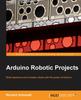 The Arduino Robotic Projects Book