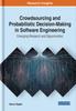 The Crowdsourcing and Probabilistic Decision-Making In Software Engineering : Emerging Research and Opportunities Book