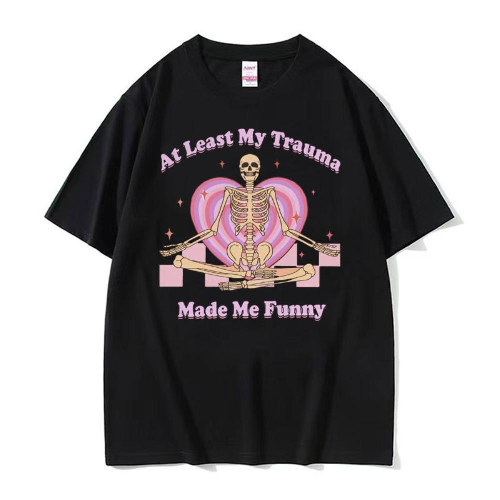 At Least My Trauma Made Me Funny T Shirts Harajuku Skeleton Clothing Meme Tshirt Unisex Women Gothic Women T Shirt