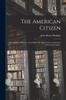 Книга The American Citizen : His Rights and Duties, According To the Spirit of the Constitution of the United States.
