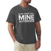 In My Spare Time I Mine Asteroids T-Shirt Shirts Graphic Tee Quick Drying Vintage T Shirt Men