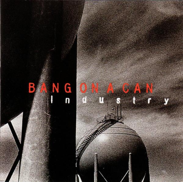 CD BANG ON A CAN - Industry SK66483 Sony Classical 1995 США Танцевальная и электронная музыка Б/у