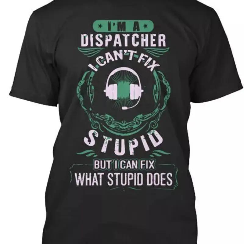 I Am A Dispatcher the T Shirt S to 5XL Fast Shipping