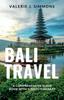 Книга Bali Travel : A Comprehensive Guide Book With 5-Days Itinerary
