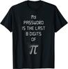 My Password Is The Last 8 Digits of Funny Math T-Shirt Cotton Men T Shirts Personalized Tops Shirts Classic Family