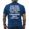 The Devil Whispered I'm Coming for You I Whispered On Back T-Shirt