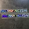 NO RISK NO FUN Motorcycle Waterproof Sticker for Motorcycle Helmet Tailbox Fuel Tank Fairing Mountain Bike Universal Vinyl Decal