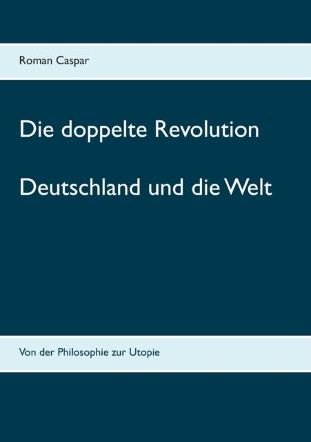 The Die Doppelte Revolution : Deutschland Und Die Welt Book