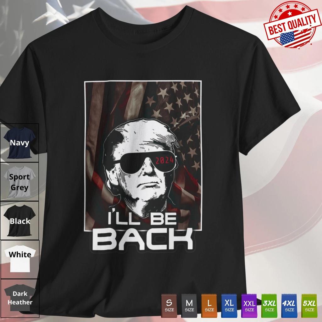 I'll Be Back Trump T Shirt USA Flag 2024 Patriotic America Clothing Classic Tee