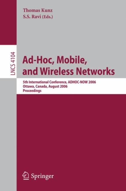The Ad-Hoc, Mobile, and Wireless Networks : 5th International Conference, ADHOC-NOW 2006, Ottawa, Canada, August 17-19, 2006 Proceedings : 4104 Book