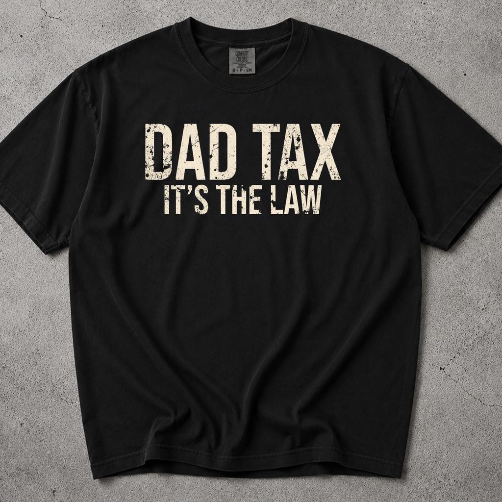Dad Tax T Shirt, Best Dad Ever, Dad Tax Tshirt, Dad Shirt, Dad Tax Shirt, Dad Tshirt, Funny Dad Shirts, Dad Tax, Dad Tax T Shirt, Dad Shirts