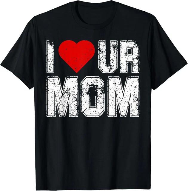 I Heart Ur Mom Funny Saying I Love Your Mom I Love Hot Moms Size L & XL T-Shirt