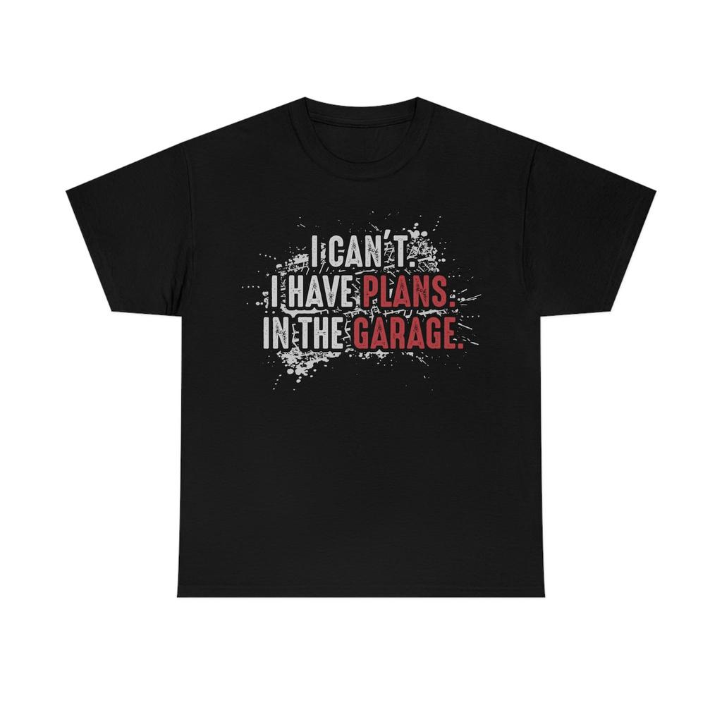I Can't, I Have Plans In The Garage T-Shirt