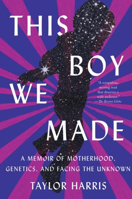 The This Boy We Made : A Memoir of Motherhood, Genetics, and Facing the Unknown Book