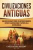 Книга Civilizaciones Antiguas : Una Guia Fascinante Sobre Los Antiguos Cananeos, Hititas Y El Antiguo Israel Y Su Papel En La Historia Biblica