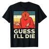 Funny Video Gaming Lover Apparel T-Shirt Rpg Gamer 1 Guess Ill Die Retro Men Boys Kids Youth Short Sleeve Men Clothing Tops