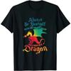Always Be Yourself Unless You Can Be A Dragon Gift T-Shirt