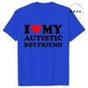 I Love My Autistic Girlfriend/Boyfriend T-Shirt Matching Couples Tops Autistic Women Men Tshirts His and Her Unisex Tees Shirts