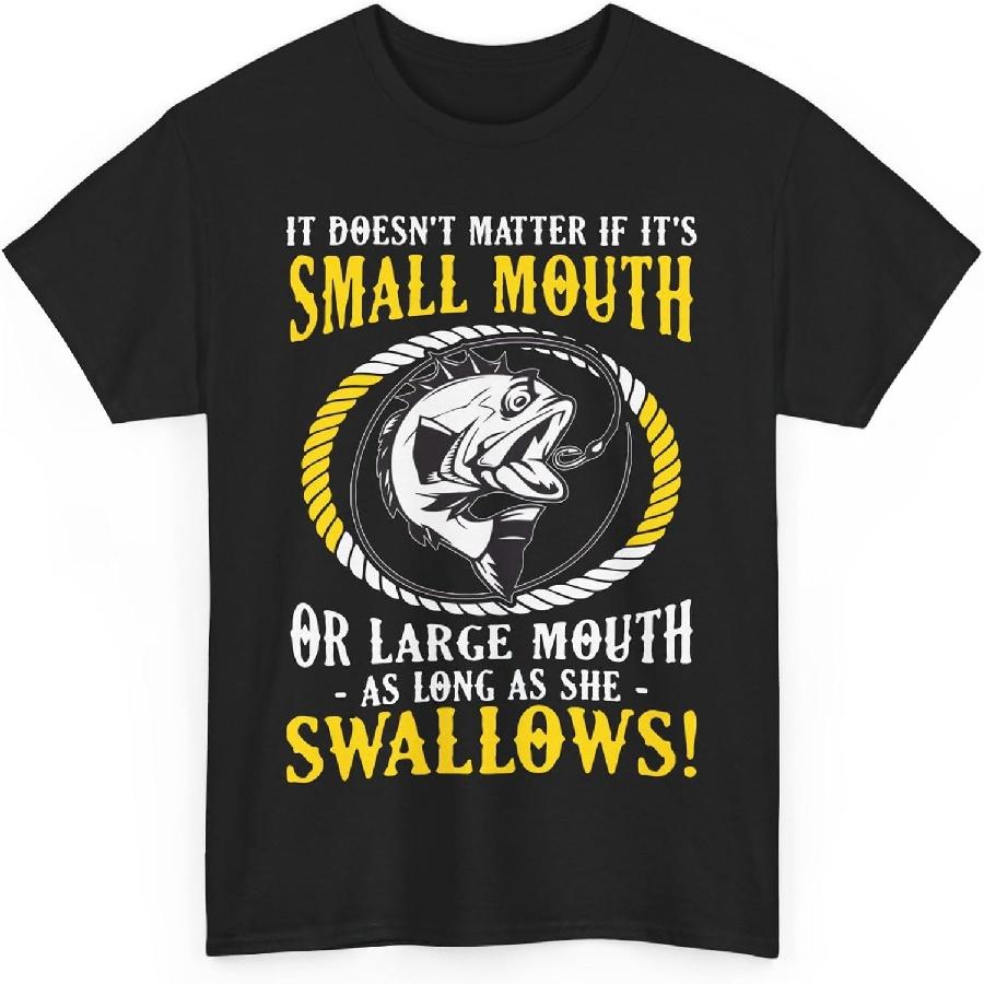 Funny It Does Not Matter If It Is Small Mouth Or Large Mouth As Long As She Swallows Fishing Lovers Fishing Rod Black
