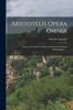 Книга Aristotelis Opera Omnia : Graece Et Latine Cum Indice Nominum Et Rorum Absolutissimo. ...