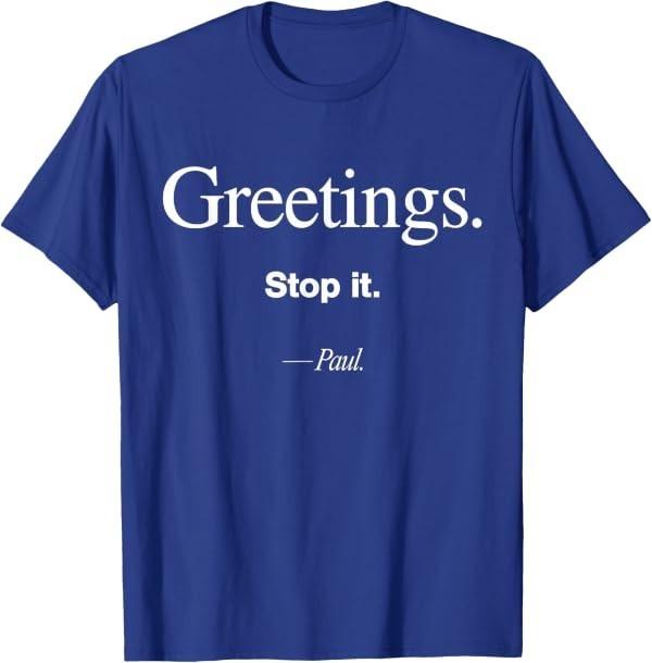 Greeting Stop It Paul Funny Christian Bible Faith Humor T-Shirt