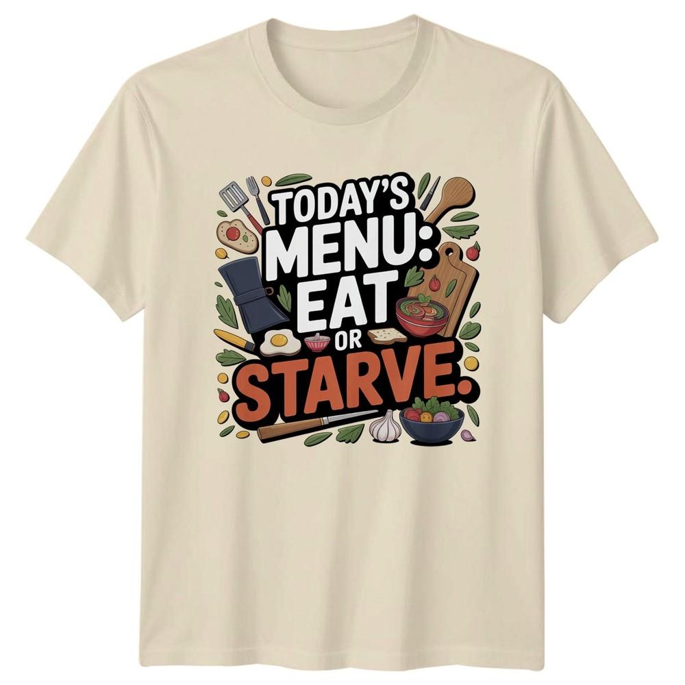 Todays Unisexu Eat Or Starve TShirt Humorous Food Cooking Birthday Gift