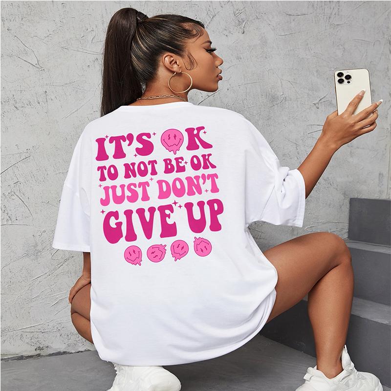 It's Ok To Not Be Ok Just Don't Give Up Personality Letter T-Shirt Women Loose Oversize T-Shirt 100% Cotton Breathable Tee Tops