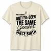 Not To Brag Unisex T Shirt But Ive Been The Same Gender Since Birth Funny Slogan
