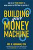 Книга Building Your Money Machine : How To Get Your Money To Work Harder for You Than You Did for It!