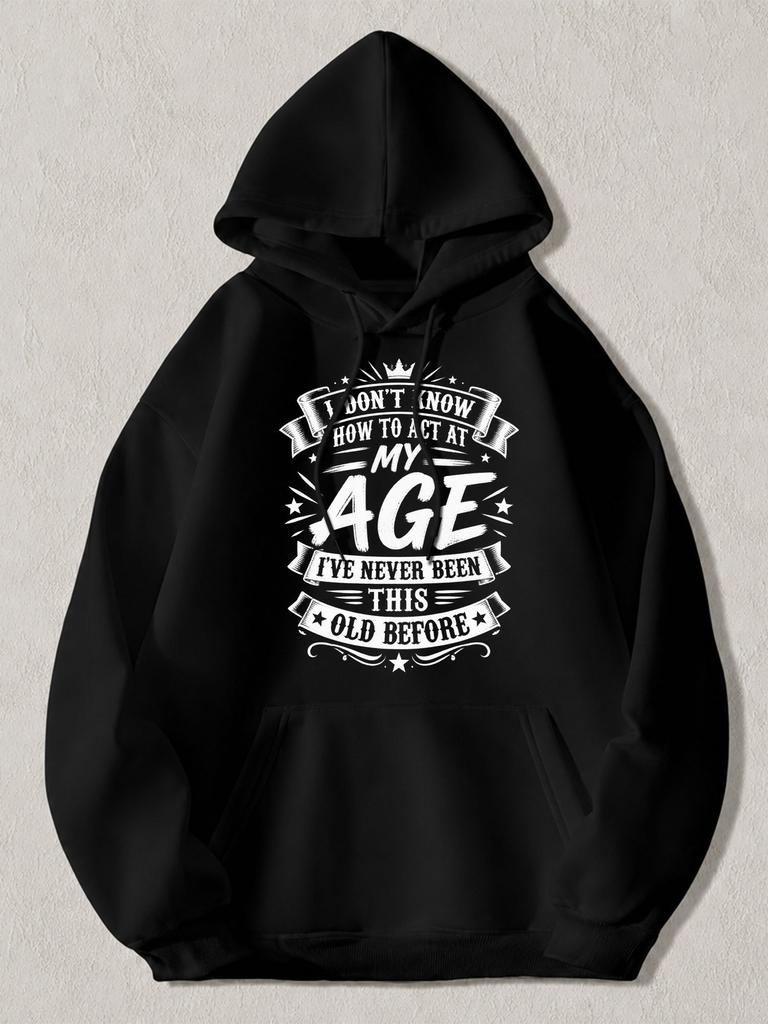 Black Pullover Hoodie with Funny Quote "I Don'T Know How to Action at My Age I'Ve Never Been This Old Before" Casual Long Sleeve S