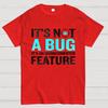It's Not A Bug Interesting Programmer T-Shirt