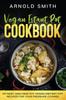 The Vegan Instant Pot Cookbook 101 Easy And Healthy Vegan Instant Pot Recipes For Y by Arnold Smith - Paperback Book