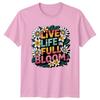 Live Life In Full Bloom Unisexs TShirt Self Care Floral Birthday Gift For Her