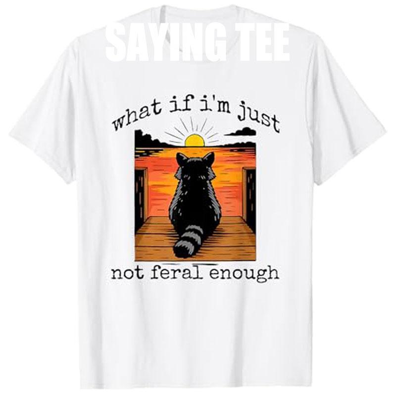 What If Im Just Not Feral Enough Raccoon Animal Lover TShirt Humor Funny Sarcastic Saying Tee Y2k Design Street Graphic Outfit