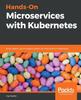 Книга Hands-On Microservices with Kubernetes : Build, Deploy, and Manage Scalable Microservices On Kubernetes