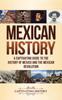 Книга Mexican History : A Captivating Guide To the History of Mexico and the Mexican Revolution