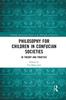 The Philosophy for Children In Confucian Societies : In Theory and Practice Book