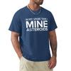 In My Spare Time I Mine Asteroids T-Shirt Shirts Graphic Tee Quick Drying Vintage T Shirt Men
