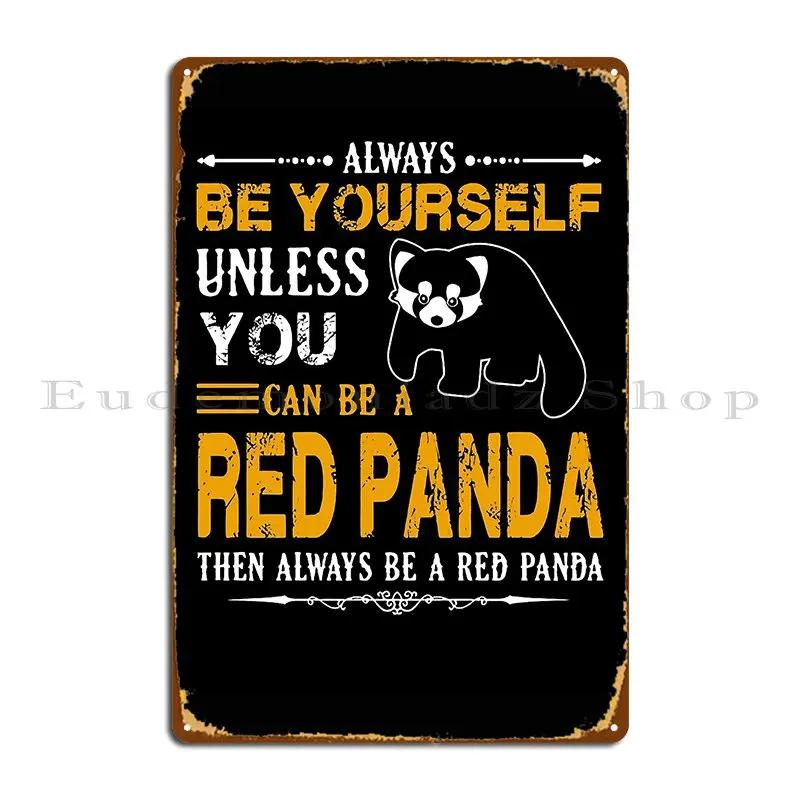 Always Be Red Panda Metal Signs Rusty Wall Cave Bar Cinema Custom Tin Sign Poster