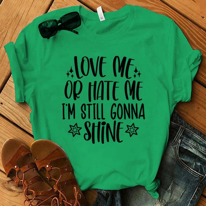 Love Me Or Hate Me I'M Still Gonna Shine Printing T Shirt Men Women T-Shirt Harajuku T-Shirt Unisex Fashion Summer Tops