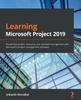 The Learning Microsoft Project 2019 : Streamline Project, Resource, and Schedule Management with Microsoft's Project Management Software Book