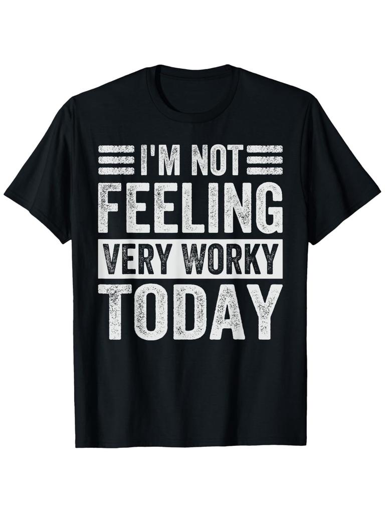 I'M Not Feeling Very Worky Today - Sarcastic Work Jokes T-Shirt, Unisex Cotton