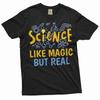 Funny Science T-shirt Science Like Magic But Real Nerd Geek Gift Funny Tee Shirt