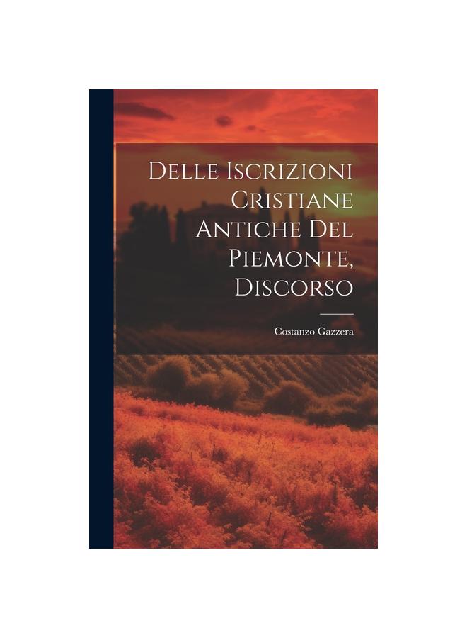 Delle Iscrizioni Cristiane Antiche Del Piemonte, Discorso