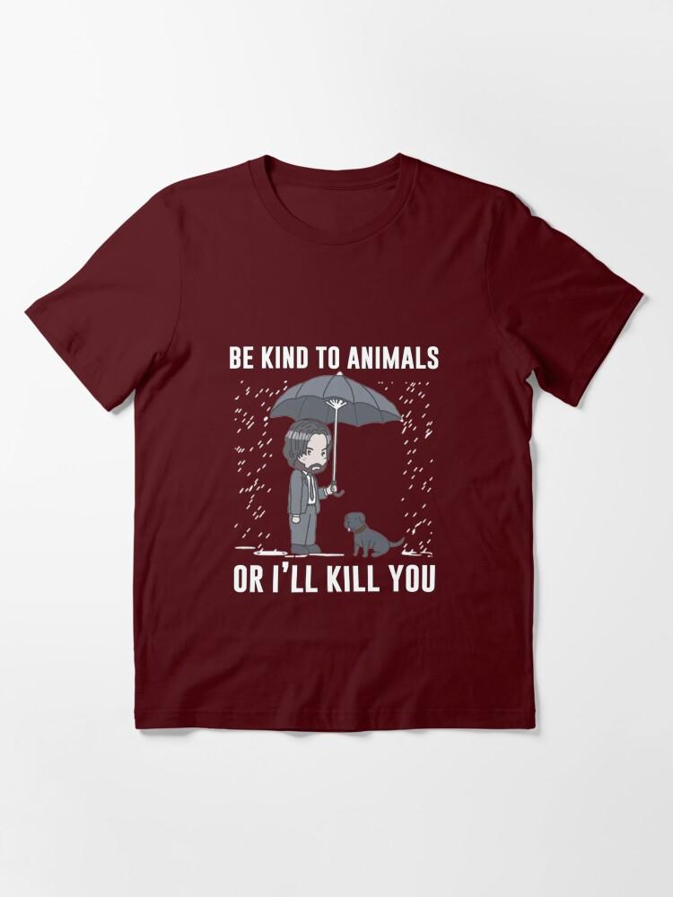 John Wick Be Kind To Animals Or I'll Kill You Essential T-Shirt
