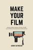 Книга Make Your Film : How We Made a Feature Film for $7,000 On an iPhone and Became a Film Director