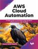 The AWS Cloud Automation : In-depth Guide To Automation Using Terraform Infrastructure As Code Solutions Book